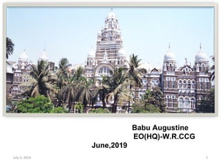 Babu Augustine
EO(HQ)-W.R.CCG
June,2019
July 2, 2019 1
 