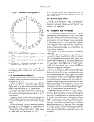 ASME PCC-1–2010
Fig. F-6 Alternative Assembly Pattern #5
1
1
1
2
2
2
3
4
5
6
24
23
22
21
20
19
13
14
15
16
17
18
12
11
10
9
8
7
GENERAL NOTES: 24 Bolt Example:
(a) Pass 1a — Simultaneously, 30% of Target Torque: 1 & 13 then
7 & 19
(b) Pass 1b — Simultaneously, 60% of Target Torque: 1 & 13 then
7 & 19
(c) Pass 1c — Simultaneously, 100% of Target Torque: 1 & 13 then
7 & 19
(d) Pass 1d onward — Circular pattern, two tools @ 180° apart,
100% Target Torque until all nuts do not turn
coverage where tightening is done in one Pass. A modi-
fied Legacy pattern for Passes listed above is shown in
Fig. F-10.
F-1.5 Alternative Assembly Pattern #5
The following describes a simultaneous multibolt
tightening pattern with a final circular pattern with two
tools (refer to Fig. F-6).
(a) Pass #1a: Tighten bolts equally spaced 180 deg
apart on opposite sides of the joint to 30% of Target
Torque then, rotate tools 90 deg and simultaneously
tighten these two bolts to 30% of Target Torque.
(b) Pass #1b: Simultaneously tighten the first two
bolts to 60% of Target Torque then, rotate tools 90 deg
and simultaneously tighten these two bolts to 60% of
Target Torque.
(c) Pass #1c: Simultaneously tighten the first two bolts
to 100% of Target Torque then, rotate tools 90 deg and
simultaneously tighten these two bolts to 100% of Target
Torque.
(d) Pass #1d onward: Tighten all bolts, simultaneously
in groups of two 180 deg apart, in circular Passes at
100% of Target Torque until the nuts no longer turn.
A step-by-step example of a modified Legacy pattern
for Passes listed above is shown in Fig. F-11.
34
NOTE: Assembly of flanges with a large number of bolts will
benefit from grouped bolting (tightening groups of three to four
bolts). Refer to Table 4.
F-1.6 Modified Legacy Patterns
Table F-1 presents a summary of the procedures speci-
fied in this Appendix. Figures F-7 through F-11 show
Alternative Assembly Patterns indicated in paras. F-1.1
through F-1.5, respectively.
F-2 DEVELOPING NEW PROCEDURES
The procedures contained in section F-1 are not
intended to be all-encompassing or to limit the develop-
ment of application-specific alternative procedures. New
alternative procedures may be developed that may be
more effective and result in better sealing performance
or less assembly effort for a given application. However,
caution should be used in accepting new assembly pro-
cedures. There are, generally, two viable options for
accepting bolted joint assembly procedures that are not
listed in these guidelines.
(a) Option 1 is to use it and learn if it works by
experience.
(b) Option 2 is to test a proposed procedure in an
experimental setting and to measure certain parameters
(such as uniformity of bolt preload, even gasket com-
pression, physical damage to the gaskets, flanges and
bolts, etc.) versus defined pass-fail criteria. Limitations
of applying the experimental results to facility applica-
tions and comparison to existing procedures
(Appendix F) should be considered.
Option 1 is difficult to implement across industry
because it requires people who closely monitor their
bolting success rate and are able to differentiate between
bolting procedure-induced failure versus other causes
(incorrect flange design, incorrect bolt load specification,
incorrect gasket selection, incorrect bolt assembly, etc.).
Successful completion of a hydrostatic test is not consid-
ered sufficient evidence to confirm the acceptability of an
assembly procedure. Bolting contractors may not have
sufficient knowledge of the long term operating success
of their procedure to be able to comment on the applica-
bility of the procedure to a given application.
Implementing a new procedure to “see if it works”
should be done with caution and may not be an option,
as usually the consequences of failure will outweigh any
advantage. Another possibility to implement this option
is to use a bolting contractor’s experience or other
facility’s experience to prove the method works (this
often means relying on secondhand information). How-
ever, this process also requires the input of someone
knowledgeable enough to determine if the experience
in the other facilities will translate into your facility. The
user or his designated agent is required to determine
if his particular application is within the limits of the
procedure.
--``,``,``,```,`,``,,,`,,,````,,-`-`,,`,,`,`,,`---
标准分享网 www.bzfxw.com 免费下载
 