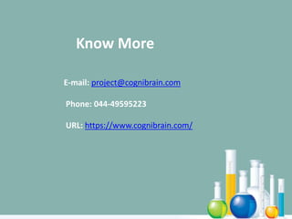 Know More
E-mail: project@cognibrain.com
Phone: 044-49595223
URL: https://www.cognibrain.com/
 