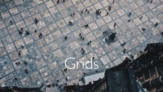 Grids
 