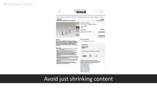 Responsive Design
Avoid just shrinking content
 