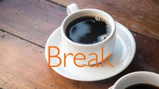 Break
 