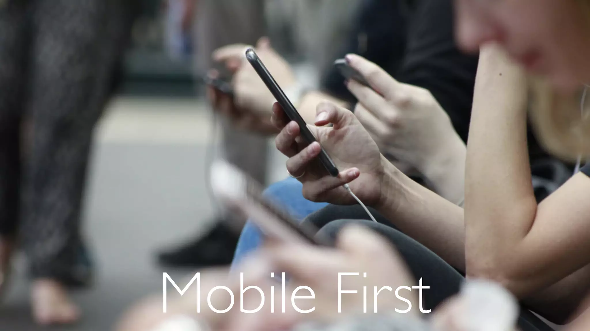 Mobile First
 
