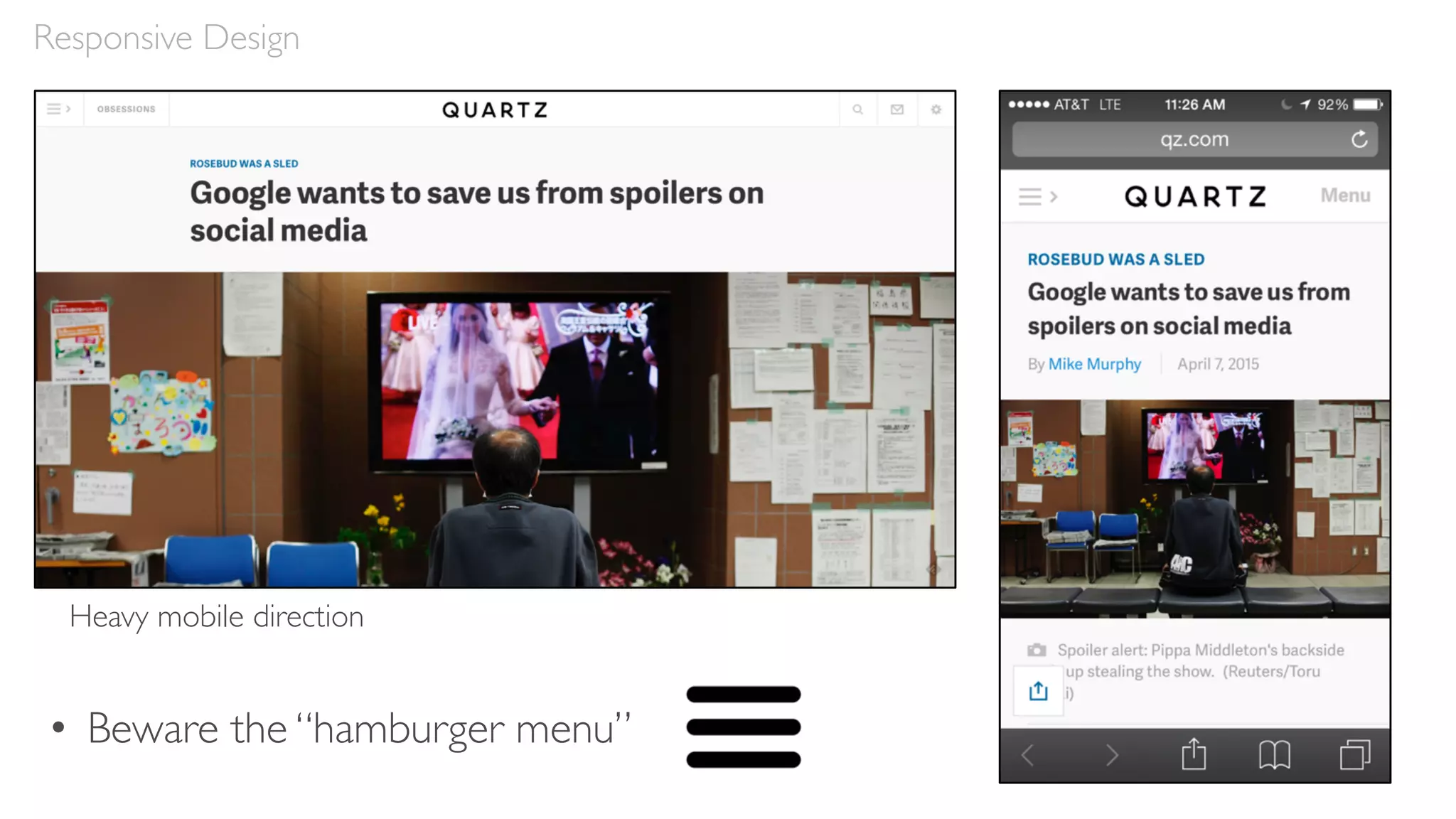 Responsive Design
Heavy mobile direction
• Beware the “hamburger menu”
 