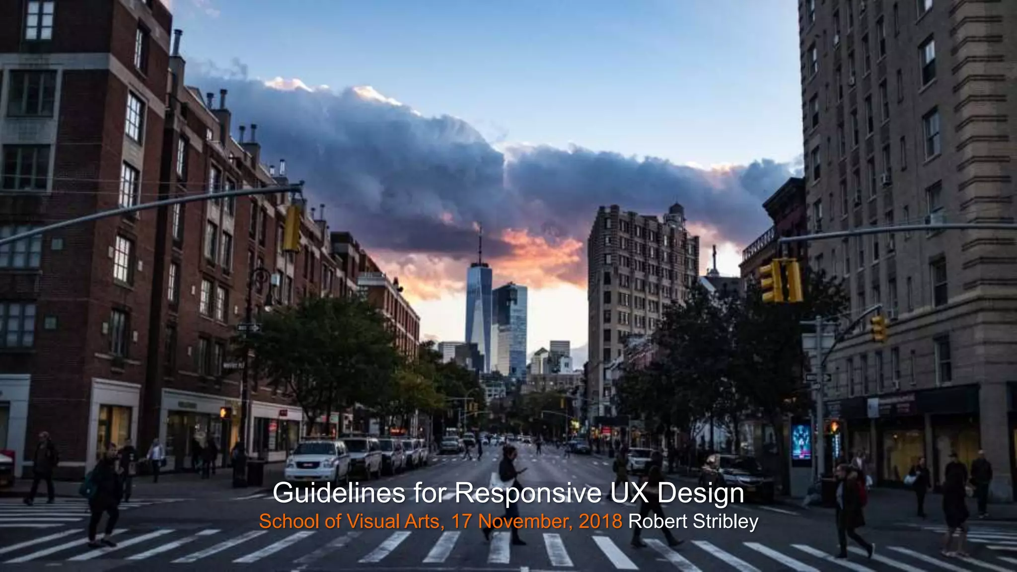 Guidelines for Responsive UX Design
School of Visual Arts, 17 November, 2018 Robert Stribley
 