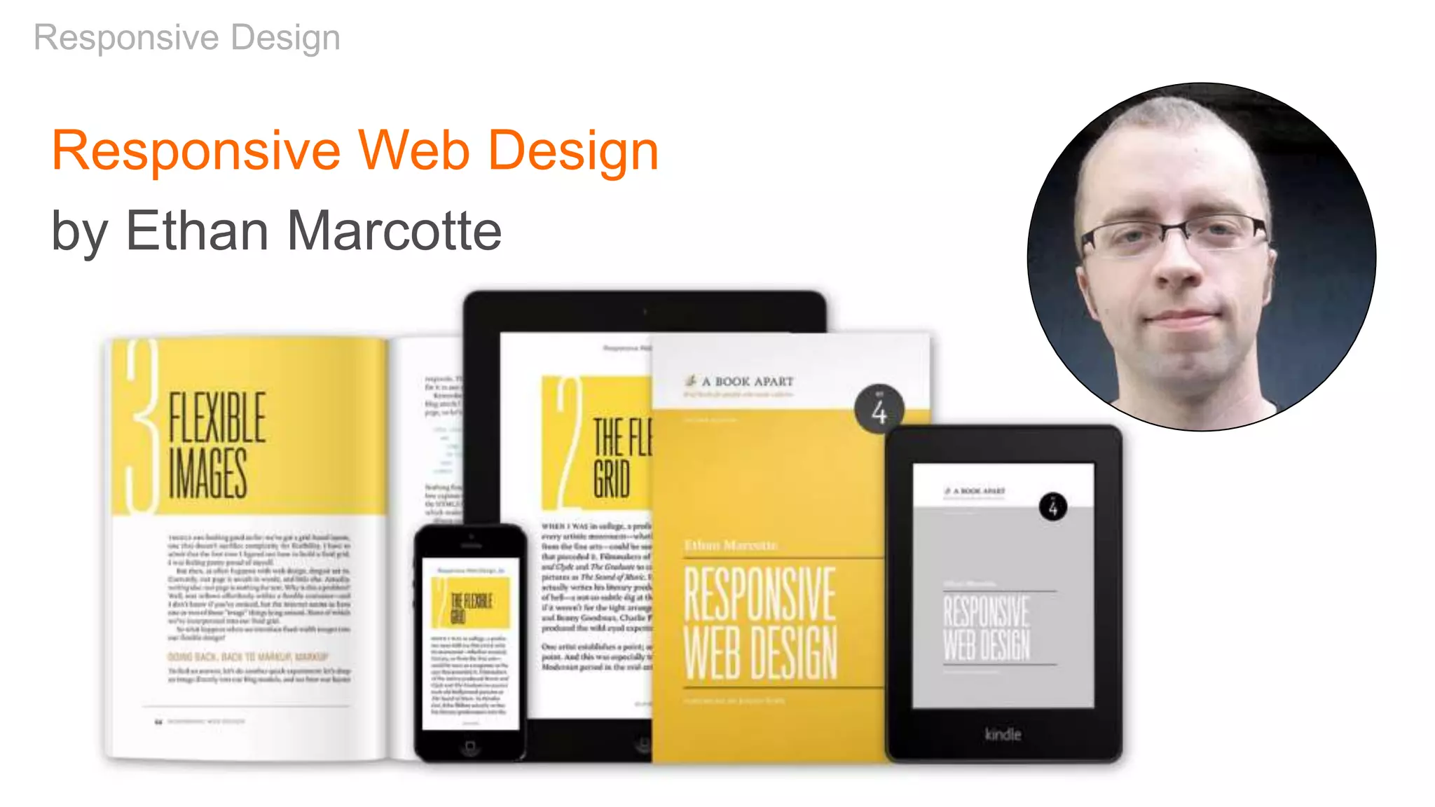 Responsive Design
Responsive Web Design
by Ethan Marcotte
 