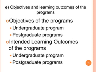 Objectives of the programs
 Undergraduate program
 Postgraduate programs
Intended Learning Outcomes
of the programs
 Undergraduate program
 Postgraduate programs 11
e) Objectives and learning outcomes of the
programs
 