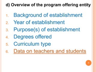 1. Background of establishment
2. Year of establishment
3. Purpose(s) of establishment
4. Degrees offered
5. Curriculum type
6. Data on teachers and students
7
d) Overview of the program offering entity
 