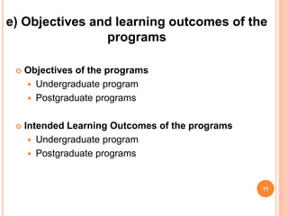  Objectives of the programs
 Undergraduate program
 Postgraduate programs
 Intended Learning Outcomes of the programs
 Undergraduate program
 Postgraduate programs
11
e) Objectives and learning outcomes of the
programs
 