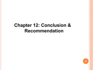 Chapter 12: Conclusion &
Recommendation
52
 