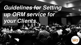 www.simplify360.com
Guidelines for Setting
up ORM service for
your Clients.
Designed for Agencies
 