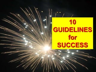 10
GUIDELINES
for
SUCCESS
 