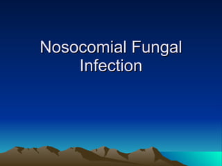 Nosocomial Fungal Infection 