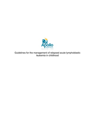 Guidelines for the management of relapsed acute lymphoblastic
leukemia in childhood
 