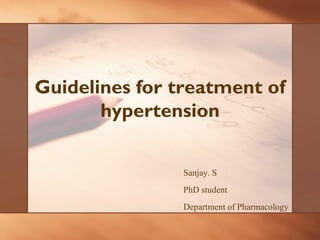Guidelines for treatment of
hypertension
Sanjay. S
PhD student
Department of Pharmacology
 