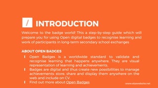 Welcome to the badge world! This a step-by-step guide which will
prepare you for using Open digital badges to recognise le...