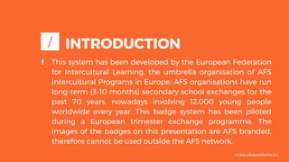 ∎ This system has been developed by the European Federation
for Intercultural Learning, the umbrella organisation of AFS
I...