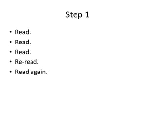 Step 1Read.Read.Read.Re-read.Read again.