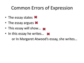 Common Errors of Expression<br />The essay states<br />The essay argues <br />This essay will show…<br />In this essay he ...