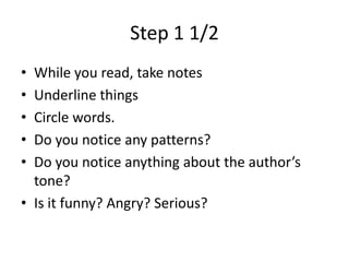 Step 1 1/2<br />While you read, take notes<br />Underline things<br />Circle words.<br />Do you notice any patterns?<br />...