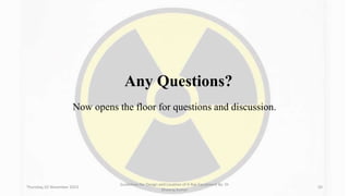 Any Questions?
Now opens the floor for questions and discussion.
Thursday, 02 November 2023
Guidelines for Design and Location of X-Ray Equipment By- Dr
Dheeraj Kumar
50
 