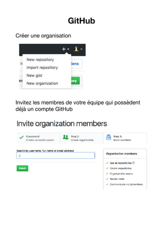 GitHub
Créer une organisation

Invitez les membres de votre équipe qui possèdent
déjà un compte GitHub

 