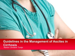 Guidelines in the Management of Ascites in
Cirrhosis
Marlon Cenabre Turaja

 