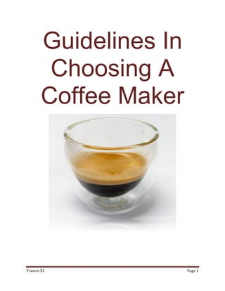 Guidelines In
        Choosing A
       Coffee Maker




Francis X1             Page 1
 