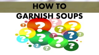 HOW TO
GARNISH SOUPS
 