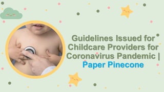 Guidelines Issued for
Childcare Providers for
Coronavirus Pandemic |
Paper Pinecone
 