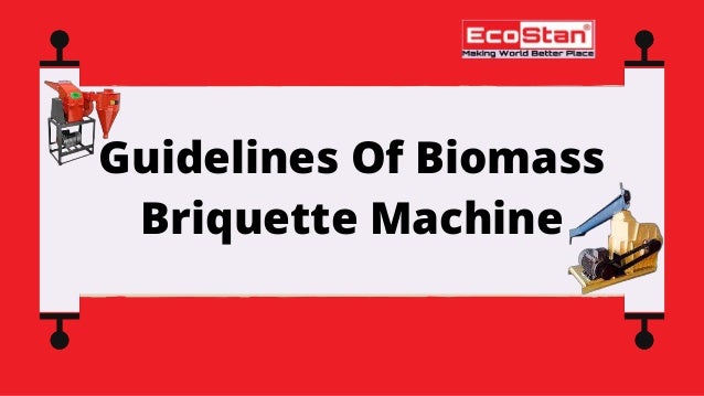 Guidelines Of Biomass
Briquette Machine
 