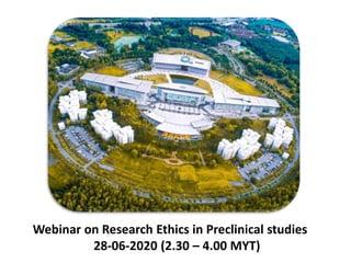 Webinar on Research Ethics in Preclinical studies
28-06-2020 (2.30 – 4.00 MYT)
 