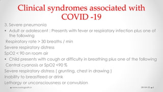 Clinical syndromes associated with
COVID -19
3. Severe pneumonia
 Adult or adolescent : Presents with fever or respirator...