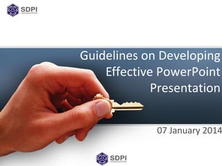 Guidelines on Developing
Effective PowerPoint
Presentation
07 January 2014
 