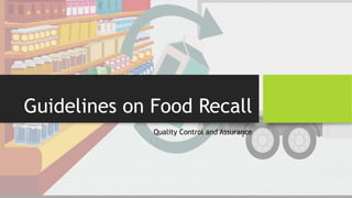 Guidelines on Food Recall
Quality Control and Assurance
 