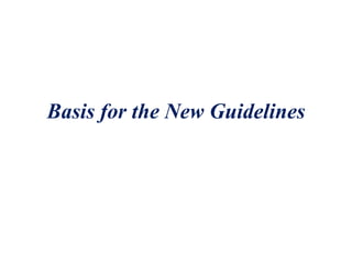 Basis for the New Guidelines
 