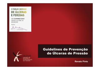 Guidelines de Prevenção
  de Úlceras de Pressão

                Renato Pinto
 