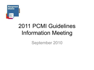 2011 PCMI Guidelines Information Meeting September 2010 