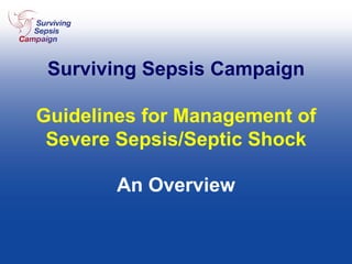 Surviving Sepsis Campaign Guidelines for Management of Severe Sepsis/Septic Shock An Overview 