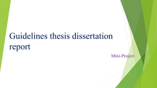 Guidelines thesis dissertation
report
Mini-Project
 