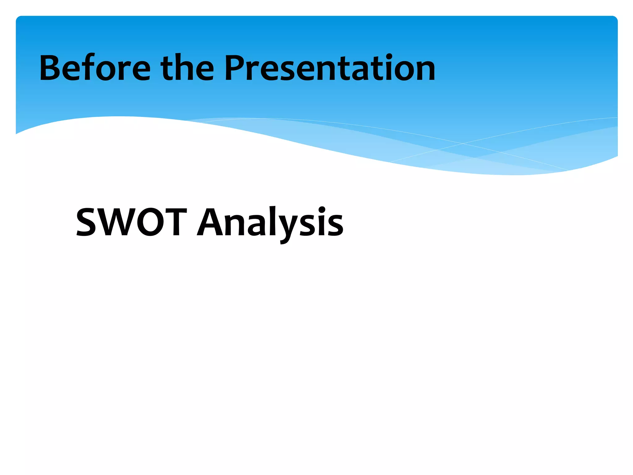 SWOT Analysis
Before the Presentation
 