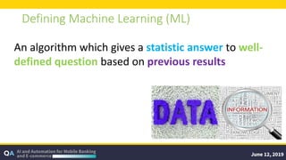 Defining Machine Learning (ML)
An algorithm which gives a statistic answer to well-
defined question based on previous results
 