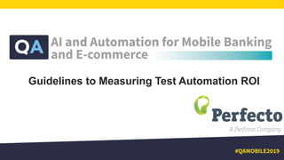 Guidelines to Measuring Test Automation ROI
 