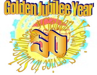 50 Golden Jubilee Year Golden Years in Service to Subscribers  * 