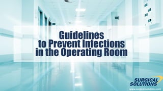 www.surgical-solutions.com
Guidelines
to Prevent Infections
in the Operating Room
 