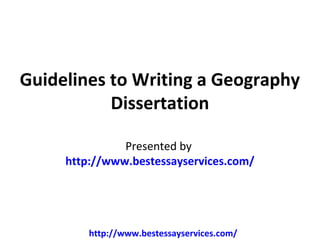 Guidelines to Writing a Geography
           Dissertation

               Presented by
     http://www.bestessayservices.com/




         http://www.bestessayservices.com/
 