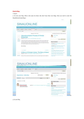 Post in blog
1. Log in.
2. Go into your blog. (This is the same for those who dont have their own blogs. Here you need to enter the
SinauNetwork team blog.)
3. In your blog