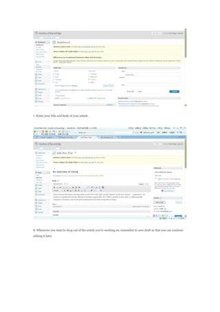 7. Enter your title and body of your article.
8. Whenever you want to drop out of the article youre working on, remember to save draft so that you can continue
editing it later.