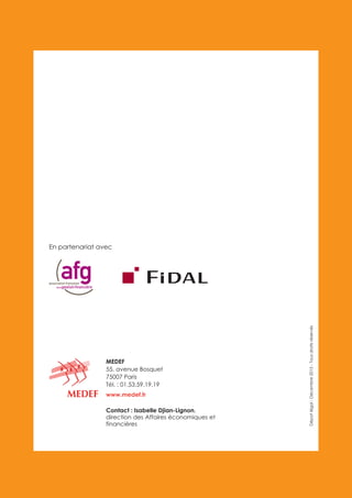 Contact : Isabelle Djian-Lignon,
direction des Affaires économiques et
financières
En partenariat avec
MEDEF
55, avenue Bosquet
75007 Paris
Tél. : 01.53.59.19.19
www.medef.fr
Dépotlégal:Décembre2015-Tousdroitsréservés
 