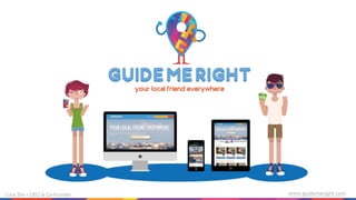 Luca Sini | CEO & Co-founder www.guidemeright.com
 